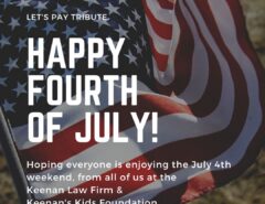 Happy Fourth of July. Hoping everyone is enjoying the July 4th weekend, from all of us at the Keenan Law Firm & Keenan's Kids Foundation.